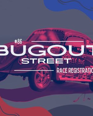 BugOut #86 – Street Race Registration